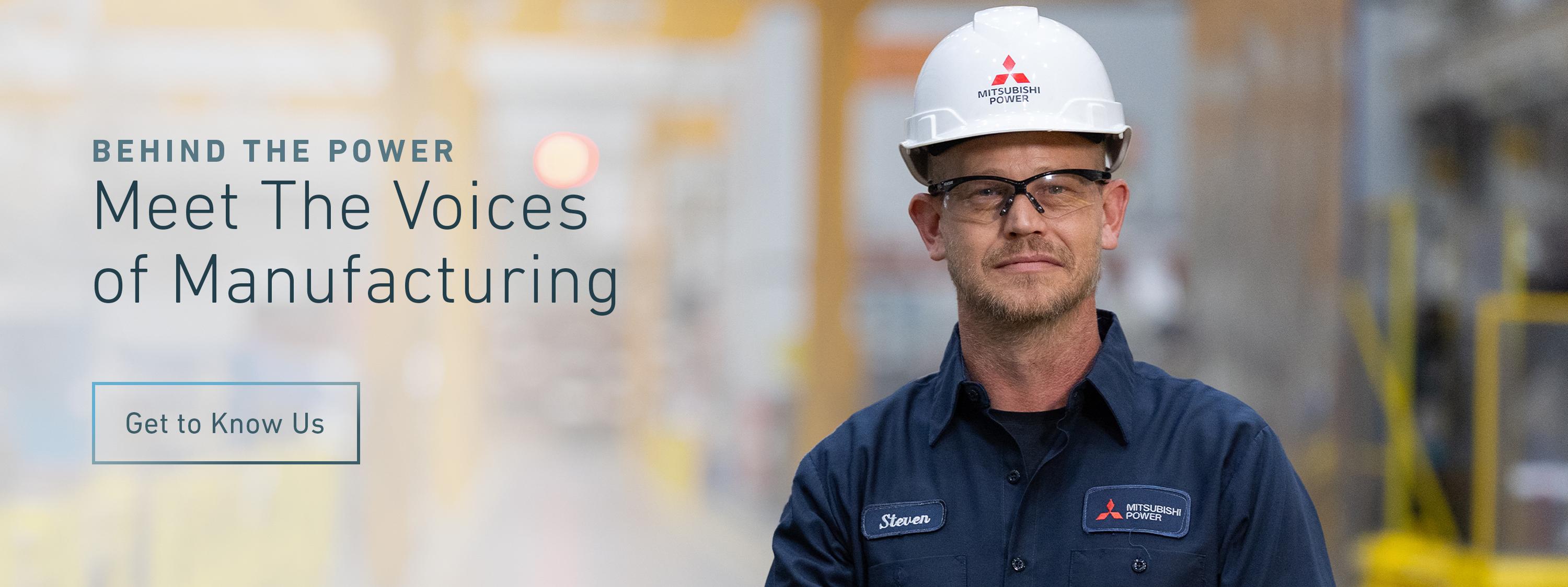 Manufacturing worker wearing a hard hat with Mitsubishi Power logo on it, and the message is to meet the voices of manufacturing